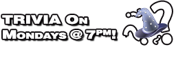 TRIVA NIGHT ON MONDAYS @ 7PM!